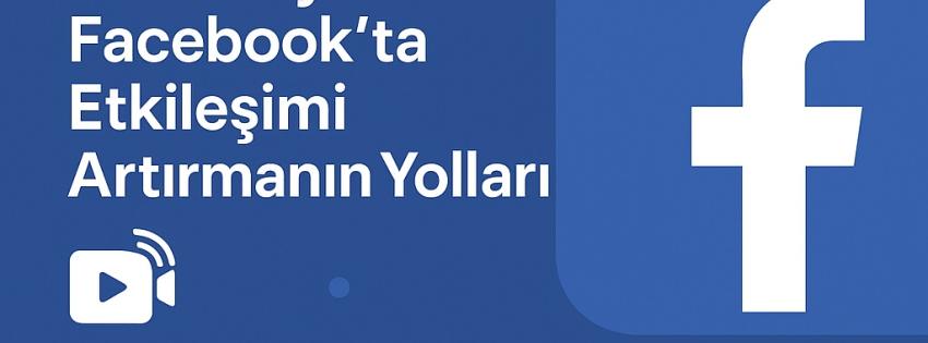 Facebook Sayfa Etkileşimi ve Canlı Video Hafta Sonu İzlenme Artırma Taktikleri