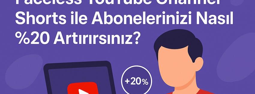 Faceless YouTube Shorts ile Abonelerinizi Nasıl Artırırsınız?